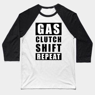 Gas Clutch Shift Repeat - Car Funny Quote Baseball T-Shirt